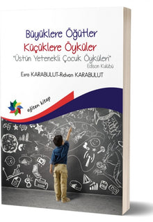 BÜYÜKLERE ÖĞÜTLER KÜÇÜKLERE ÖYKÜLER “ÜSTÜN YETENEKLI ÇOCUK ÖYKÜLERI” EDISON KULÜBÜ