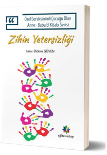 Özel Gereksinimli Çocuğu Olan Anne - Baba El Kitabı Serisi ZİHİN YETERSİZLİĞİ