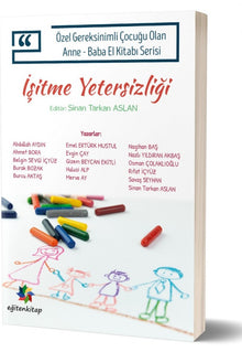 Özel Gereksinimli Çocuğu Olan Anne - Baba El Kitabı Serisi: İŞİTME YETERSİZLİĞİ