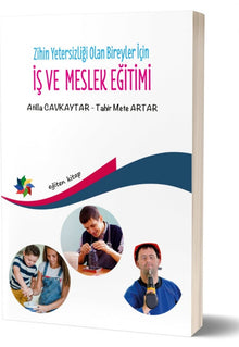ZİHİN YETERSİZLİĞİ OLAN BİREYLER İÇİN İŞ VE MESLEK EĞİTİMİ