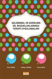 GELİŞİMSEL VE EDİNİLMİŞ DİL BOZUKLUKLARINDA TERAPİ UYGULAMALARI